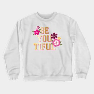 Be You Tiful Crewneck Sweatshirt